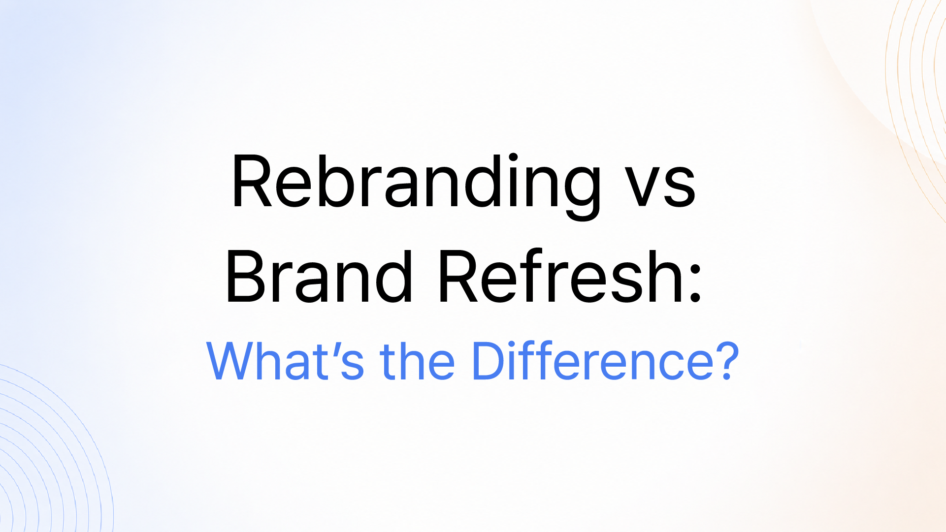 Rebranding vs Brand Refresh: What's the Difference?